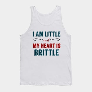 I am Little and My Heart is Brittle Tank Top